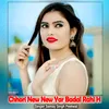 About Chhori New New Yar Badal Rahi H Song